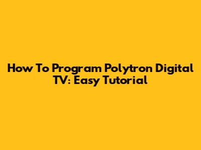How To Program Polytron Digital TV: Easy Tutorial
