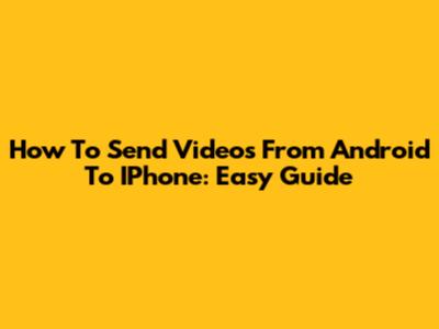 How To Send Videos From Android To IPhone: Easy Guide