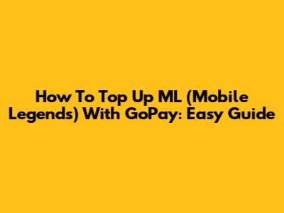 How To Top Up ML (Mobile Legends) With GoPay: Easy Guide