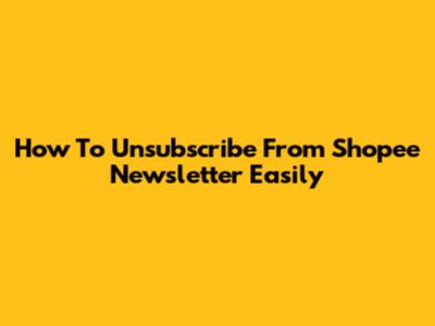 How To Unsubscribe From Shopee Newsletter Easily