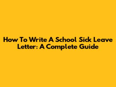 How To Write A School Sick Leave Letter: A Complete Guide