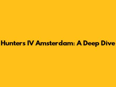 Hunters IV Amsterdam: A Deep Dive