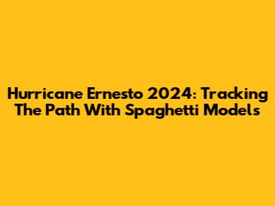 Hurricane Ernesto 2024: Tracking The Path With Spaghetti Models