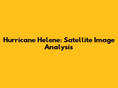 Hurricane Helene: Satellite Image Analysis