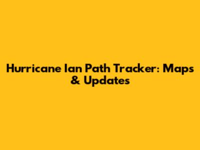 Hurricane Ian Path Tracker: Maps & Updates