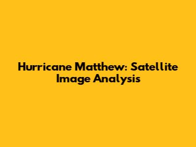 Hurricane Matthew: Satellite Image Analysis