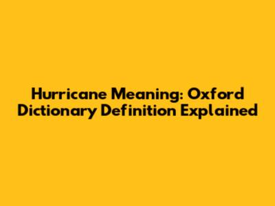 Hurricane Meaning: Oxford Dictionary Definition Explained