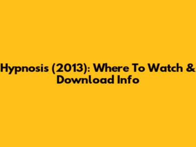 Hypnosis (2013): Where To Watch & Download Info