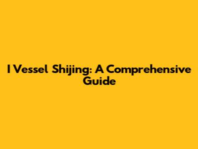 I Vessel Shijing: A Comprehensive Guide