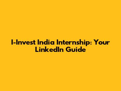 I-Invest India Internship: Your LinkedIn Guide