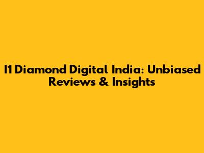 I1 Diamond Digital India: Unbiased Reviews & Insights