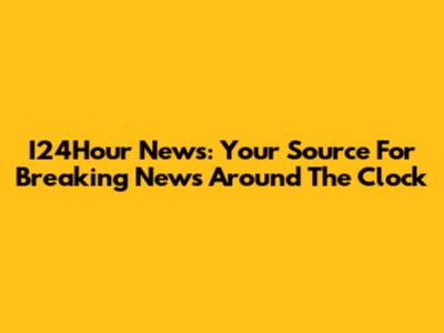 I24Hour News: Your Source For Breaking News Around The Clock