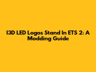 I3D LED Logos Stand In ETS 2: A Modding Guide