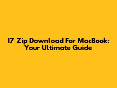 I7 Zip Download For MacBook: Your Ultimate Guide