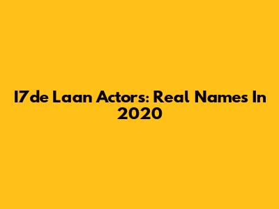 I7de Laan Actors: Real Names In 2020