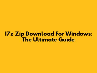 I7z Zip Download For Windows: The Ultimate Guide
