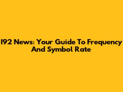 I92 News: Your Guide To Frequency And Symbol Rate