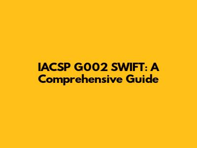 IACSP G002 SWIFT: A Comprehensive Guide