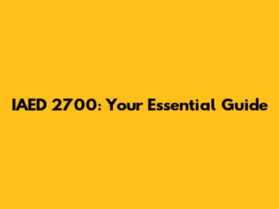 IAED 2700: Your Essential Guide
