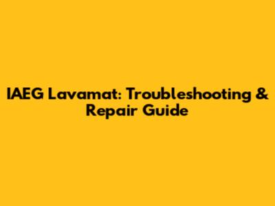 IAEG Lavamat: Troubleshooting & Repair Guide