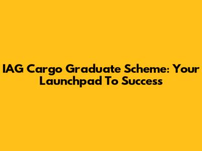 IAG Cargo Graduate Scheme: Your Launchpad To Success