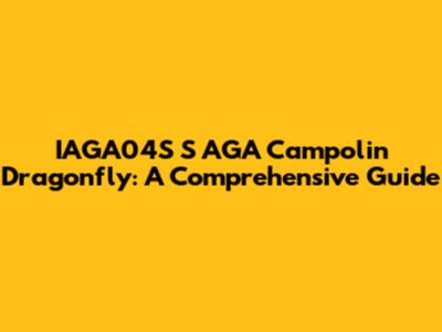 IAGA04S S AGA Campolin Dragonfly: A Comprehensive Guide