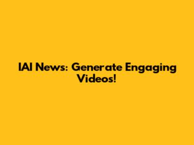 IAI News: Generate Engaging Videos!