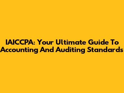 IAICCPA: Your Ultimate Guide To Accounting And Auditing Standards