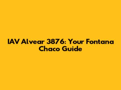 IAV Alvear 3876: Your Fontana Chaco Guide