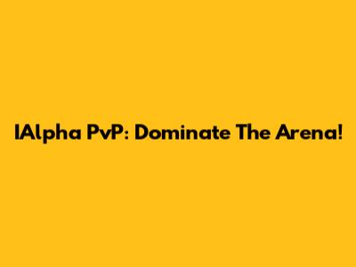 IAlpha PvP: Dominate The Arena!