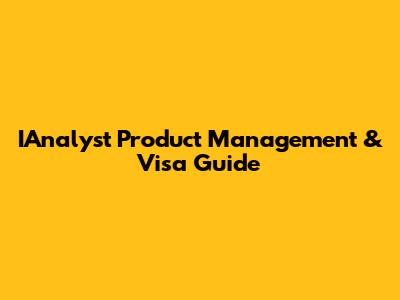 IAnalyst Product Management & Visa Guide
