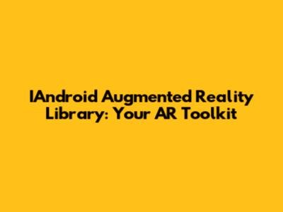 IAndroid Augmented Reality Library: Your AR Toolkit