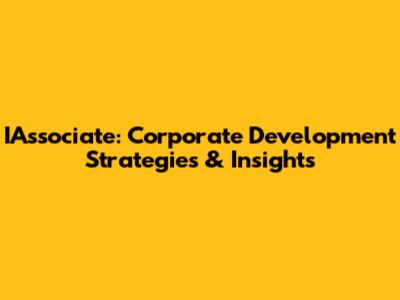 IAssociate: Corporate Development Strategies & Insights