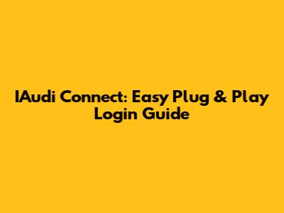 IAudi Connect: Easy Plug & Play Login Guide