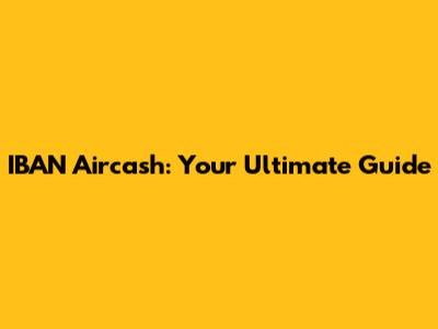 IBAN Aircash: Your Ultimate Guide
