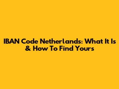 IBAN Code Netherlands: What It Is & How To Find Yours