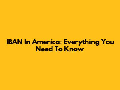 IBAN In America: Everything You Need To Know