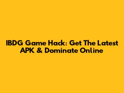 IBDG Game Hack: Get The Latest APK & Dominate Online