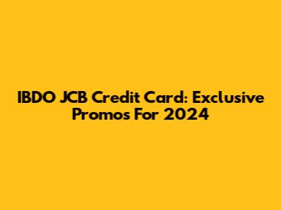 IBDO JCB Credit Card: Exclusive Promos For 2024