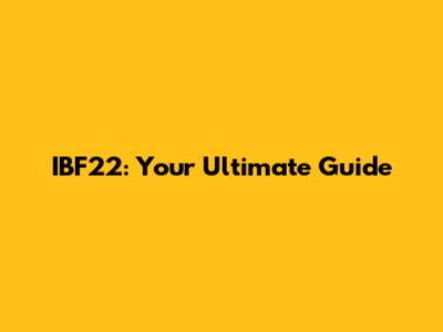 IBF22: Your Ultimate Guide
