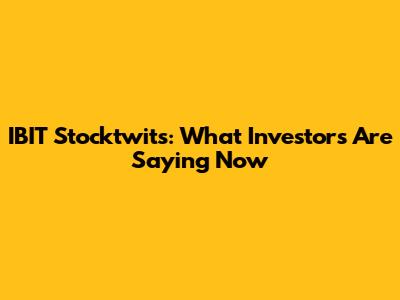 IBIT Stocktwits: What Investors Are Saying Now