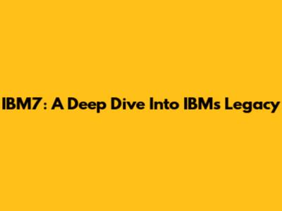 IBM7: A Deep Dive Into IBM's Legacy