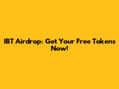 IBT Airdrop: Get Your Free Tokens Now!