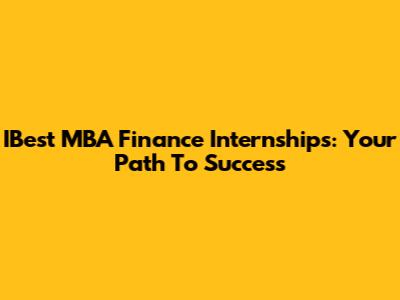IBest MBA Finance Internships: Your Path To Success