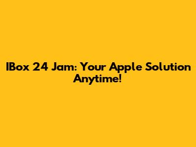 IBox 24 Jam: Your Apple Solution Anytime!