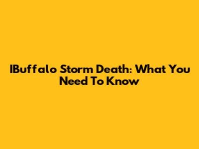 IBuffalo Storm Death: What You Need To Know