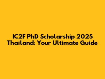 IC2F PhD Scholarship 2025 Thailand: Your Ultimate Guide