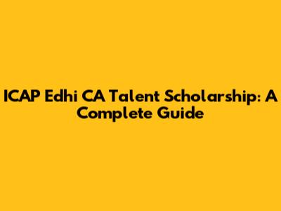 ICAP Edhi CA Talent Scholarship: A Complete Guide