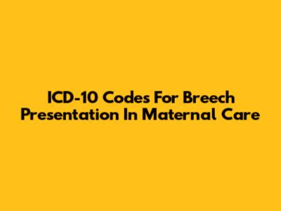 ICD-10 Codes For Breech Presentation In Maternal Care