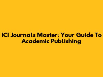 ICI Journals Master: Your Guide To Academic Publishing
